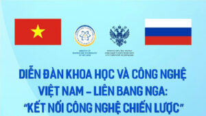 Diễn đàn kết nối công nghệ chiến lược Việt - Nga sắp được tổ chức